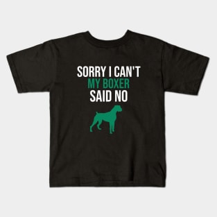 Sorry I can't my boxer said no Kids T-Shirt